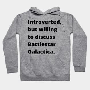 Introverted but willing to discuss Battlestar Galactica Hoodie